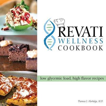 portada The Revati Wellness Cookbook: Low Glycemic Load, High Flavor Recipes (en Inglés)