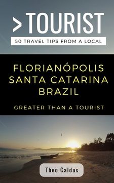 portada Greater Than a Tourist- Florianópolis Santa Catarina Brazil: 50 Travel Tips from a Local (in English)