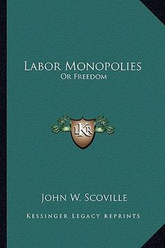 portada labor monopolies: or freedom (en Inglés)