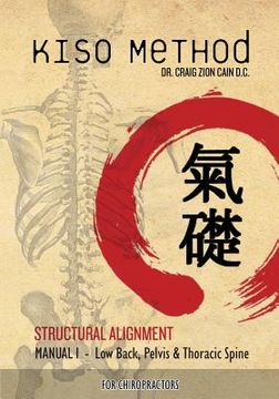 portada Kiso Method(TM) Structural Alignment Manual I For Chiropractors: Low Back, Pelvis, Thoracic Spine (en Inglés)