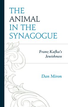 portada The Animal in the Synagogue: Franz Kafka's Jewishness (en Inglés)