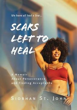 portada Scars Left To Heal: A Memoir About Perseverance and Finding Acceptance (in English)