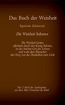 portada Das Buch der Weisheit, Sapientia Salomonis - die Weisheit Salomos, das 2. Buch der Apokryphen aus der Bibel: Die Weisheit Gottes, Offenbart Durch den. Von der Dunkelheit zum Licht (en Alemán)