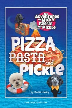 portada Pizza, Pasta, and Pickle: The Adventures of Micky, Bessie, and Pickle (en Inglés)