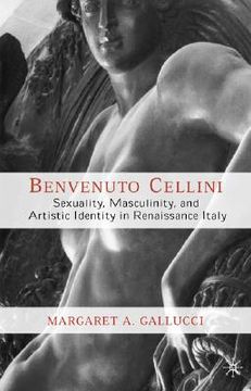 portada benvenuto cellini: sexuality, masculinity, and artistic identity in renaissance italy (in English)