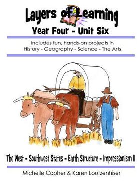 portada Layers of Learning Year Four Unit Six: The West, Southwest, Earth Structure, Impressionism II (en Inglés)