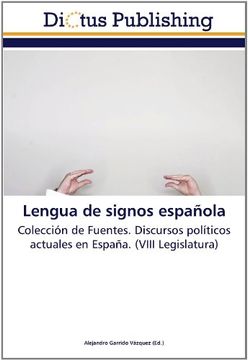 portada Lengua de signos española: Colección de Fuentes. Discursos políticos actuales en España. (VIII Legislatura)