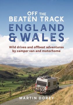 portada Off the Beaten Track: England and Wales: Wild Drives and Offbeat Adventures by Camper Van and Motorhome (in English)