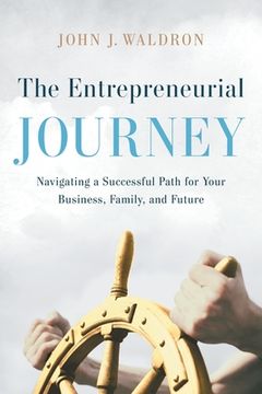 portada The Entrepreneurial Journey: Navigating a Successful Path for Your Business, Family, and Future (en Inglés)
