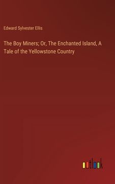 portada The Boy Miners; Or, The Enchanted Island, A Tale of the Yellowstone Country (en Inglés)