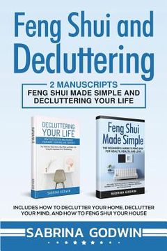 portada Feng Shui and Decluttering: 2 Manuscripts - Feng Shui Made Simple and Decluttering Your Life: Includes How to Declutter Your Home, Declutter Your (in English)