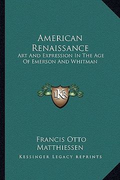portada american renaissance: art and expression in the age of emerson and whitman (en Inglés)