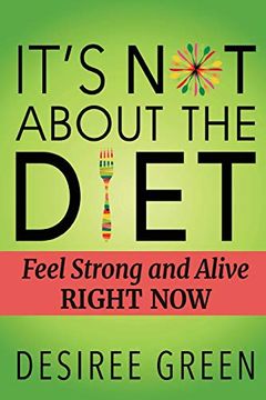 portada It's not About the Diet: Feel Strong and Alive Right now 