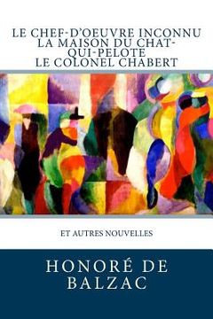 portada Le Chef-d'oeuvre inconnu, La Maison du Chat-qui-pelote, Le Colonel Chabert: et autres nouvelles (in French)