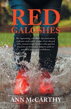portada Red Galoshes: The Harrowing, Relentless Determination, Ordinary and Joyful Stories of an Abused Wife, Turned Single Mother Who Gaine (en Inglés)