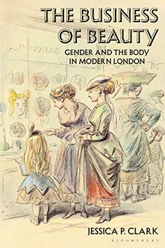 portada The Business of Beauty: Gender and the Body in Modern London (en Inglés)