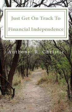 portada Just Get on Track To Financial Independence (en Inglés)