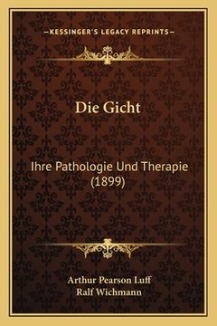 portada Die Gicht: Ihre Pathologie Und Therapie (1899) (in German)