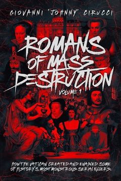 portada Romans of Mass Destruction: How the Vatican created and enabled some of history's most monstrous serial killers. (en Inglés)
