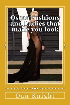 portada Oscar Fashions and Ladies that made you look: You tried to look the other way but the beauty forced you too stay (in English)