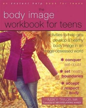 portada The Body Image Workbook for Teens: Activities to Help Girls Develop a Healthy Body Image in an Image-Obsessed World (en Inglés)