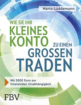 portada Wie sie ihr Kleines Konto zu Einem Großen Traden: Mit 5000 Euro zur Finanziellen Unabhängigkeit (in German)