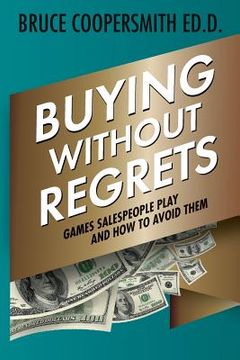 portada Buying Without Regrets: Games Salespeople Play and How to Avoid Them (in English)