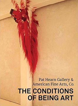 portada The Conditions of Being Art: Pat Hearn Gallery & American Fine Arts, co. (en Inglés)