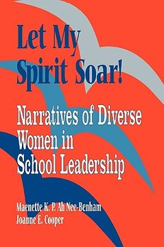 portada let my spirit soar!: narratives of diverse women in school leadership (en Inglés)