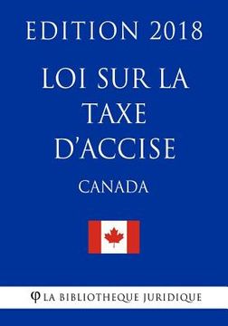 portada Loi sur la taxe d'accise (Canada) - Edition 2018 (in French)
