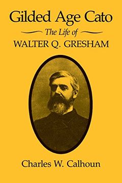 portada Gilded Age Cato: The Life of Walter Q. Gresham