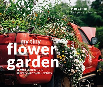 portada My Tiny Flower Garden: Beautiful Blooms in Surprisingly Small Spaces (in English)