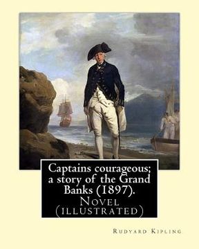 portada Captains courageous; a story of the Grand Banks (1897). By: Rudyard Kipling: Novel (illustrated) (in English)