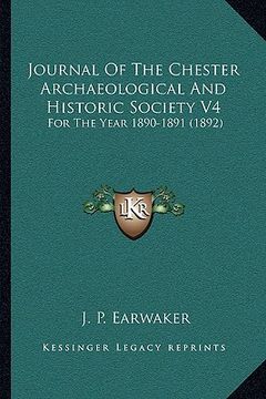 portada journal of the chester archaeological and historic society vjournal of the chester archaeological and historic society v4 4: for the year 1890-1891 (1 (en Inglés)