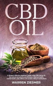 portada Cbd Oil: A simple & effective beginner's guide on using CBD Hemp Oil, the natural remedy to cure illnesses, improve health, men (en Inglés)