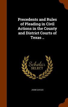 portada Precedents and Rules of Pleading in Civil Actions in the County and District Courts of Texas .. (in English)