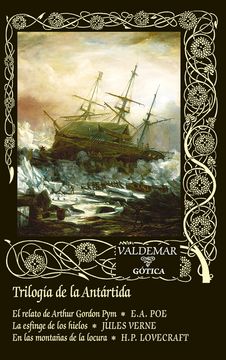 Trilogía de la Antártida. El relato de Arthur Gordon Pym & La esfinge de los hielos & En las montañas de la locura