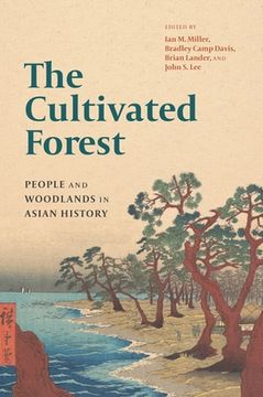 portada The Cultivated Forest: People and Woodlands in Asian History (in English)