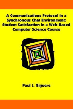 portada a communications protocol in a synchronous chat environment: student satisfaction in a web-based computer science course (en Inglés)