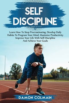 portada Self Discipline: Learn how to stop procrastinating, Develop daily habits to program your mind maximize productivity improve your life w (en Inglés)