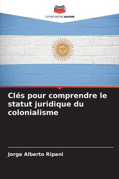 portada Clés pour comprendre le statut juridique du colonialisme (en Francés)