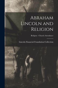 portada Abraham Lincoln and Religion; Religion - Church attendance (en Inglés)