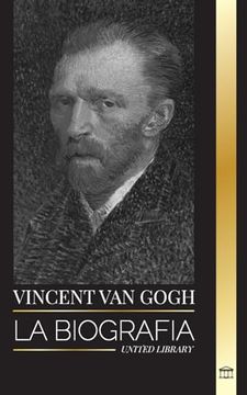 portada Vincent van Gogh: La Biografía de un Pintor Postimpresionista Holandés, sus Colores Vibrantes y sus Letras (in Spanish)
