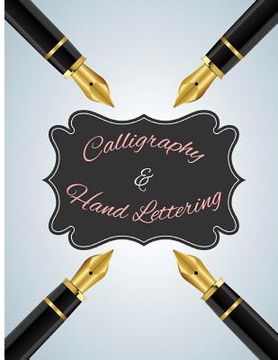 portada Calligraphy & Hand Lettering: 120Pages Lettering & Calligraphy Practice Pages to Help Begin to Work on and Perfect Your Strokes.