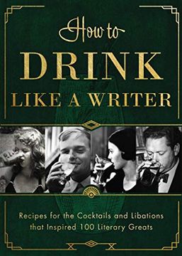 portada How to Drink Like a Writer: Recipes for the Cocktails and Libations That Inspired 100 Literary Greats (in English)