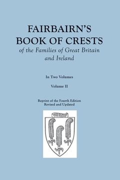 portada Fairbairn's Book of Crests of the Families of Great Britain and Ireland. Fourth Edition Revised and Enlarged. In Two Volumes. Volume II