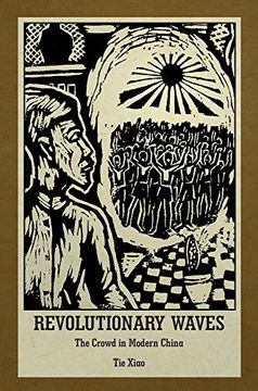 portada Revolutionary Waves: The Crowd in Modern China (Harvard East Asian Monographs)