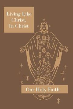 portada Living Like Christ, in Christ: Our Holy Faith Series (en Inglés)