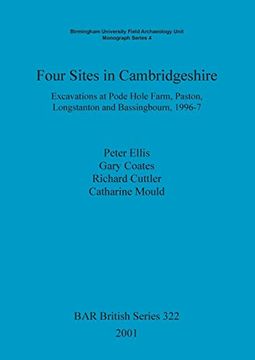 portada Four Sites in Cambridgeshire: Excavations at Pode Hole Farm, Paston, Longstanton and Bassingbourn, 1996-7 (Bar British Series) (en Inglés)
