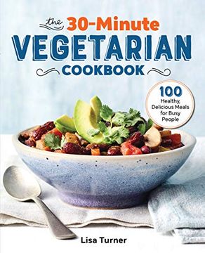 portada The 30-Minute Vegetarian Cookbook: 100 Healthy, Delicious Meals for Busy People (in English)